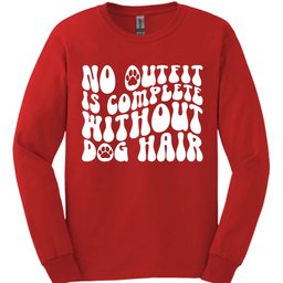 No Outfit Is Complete Without Dog Hair Long Sleeve Shirt Gift For Dog Lover