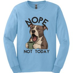 Pitbull Not Today Long Sleeve Shirt Gift For Dog Lover