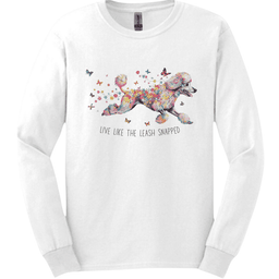 Poodle Live Like The Leash Snapped Long Sleeve Shirt Gift For Dog Lover