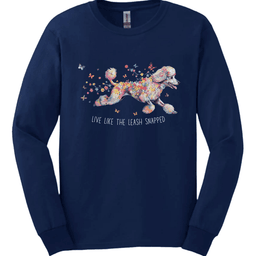 Poodle Live Like The Leash Snapped Long Sleeve Shirt Gift For Dog Lover