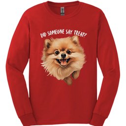 Pomeranian Did Someone Say Treat Long Sleeve Shirt Gift For Dog Lover