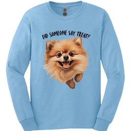 Pomeranian Did Someone Say Treat Long Sleeve Shirt Gift For Dog Lover