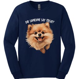 Pomeranian Did Someone Say Treat Long Sleeve Shirt Gift For Dog Lover