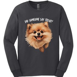 Pomeranian Did Someone Say Treat Long Sleeve Shirt Gift For Dog Lover