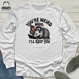 Youre Weird Ill Keep You Unisex Long Sleeve Tee Gift For Animal Lover