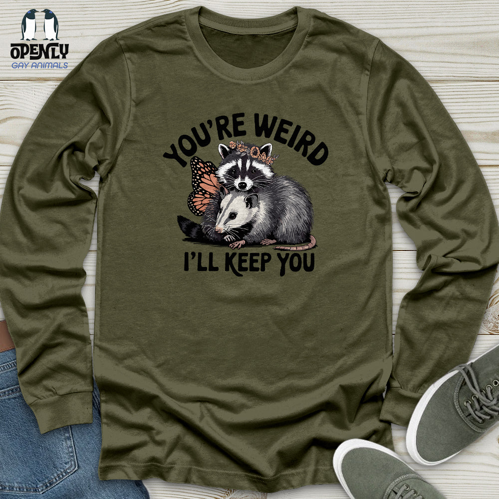 Youre Weird Ill Keep You Unisex Long Sleeve Tee Gift For Animal Lover