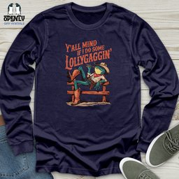 Yall Mind If I Do Some Lollygaggin Unisex Long Sleeve Tee Gift For Animal Lover