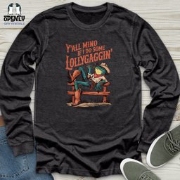 Yall Mind If I Do Some Lollygaggin Unisex Long Sleeve Tee Gift For Animal Lover