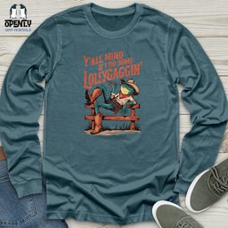 Yall Mind If I Do Some Lollygaggin Unisex Long Sleeve Tee Gift For Animal Lover