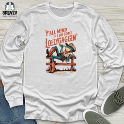Yall Mind If I Do Some Lollygaggin Unisex Long Sleeve Tee Gift For Animal Lover