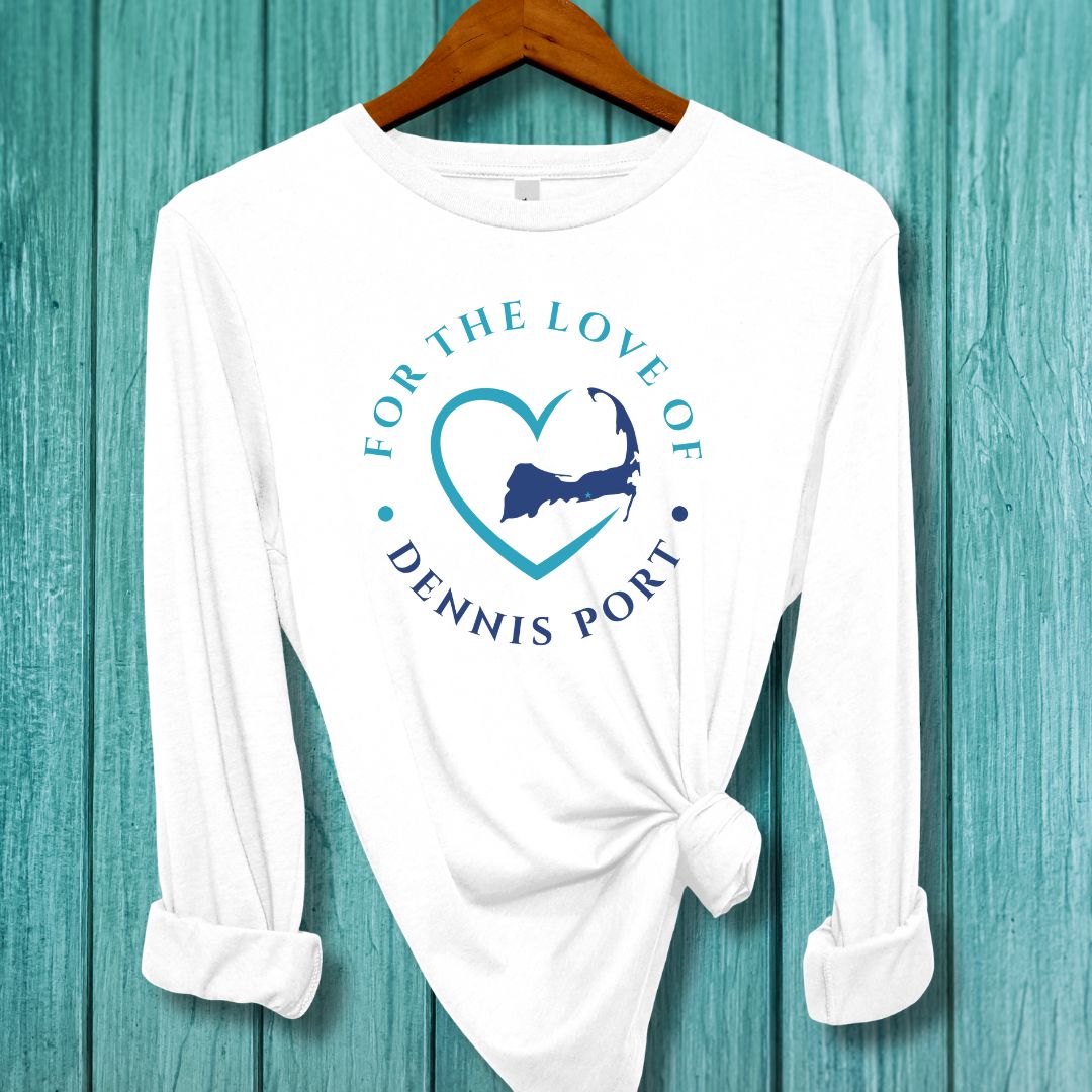 Dennis Port For The Love Of Dennis Port Unisex Long Sleeve Tee Gift For Cape Cod Lover