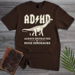 Always Distracted by Huge Dinosaurs (ADHD) T-Shirt