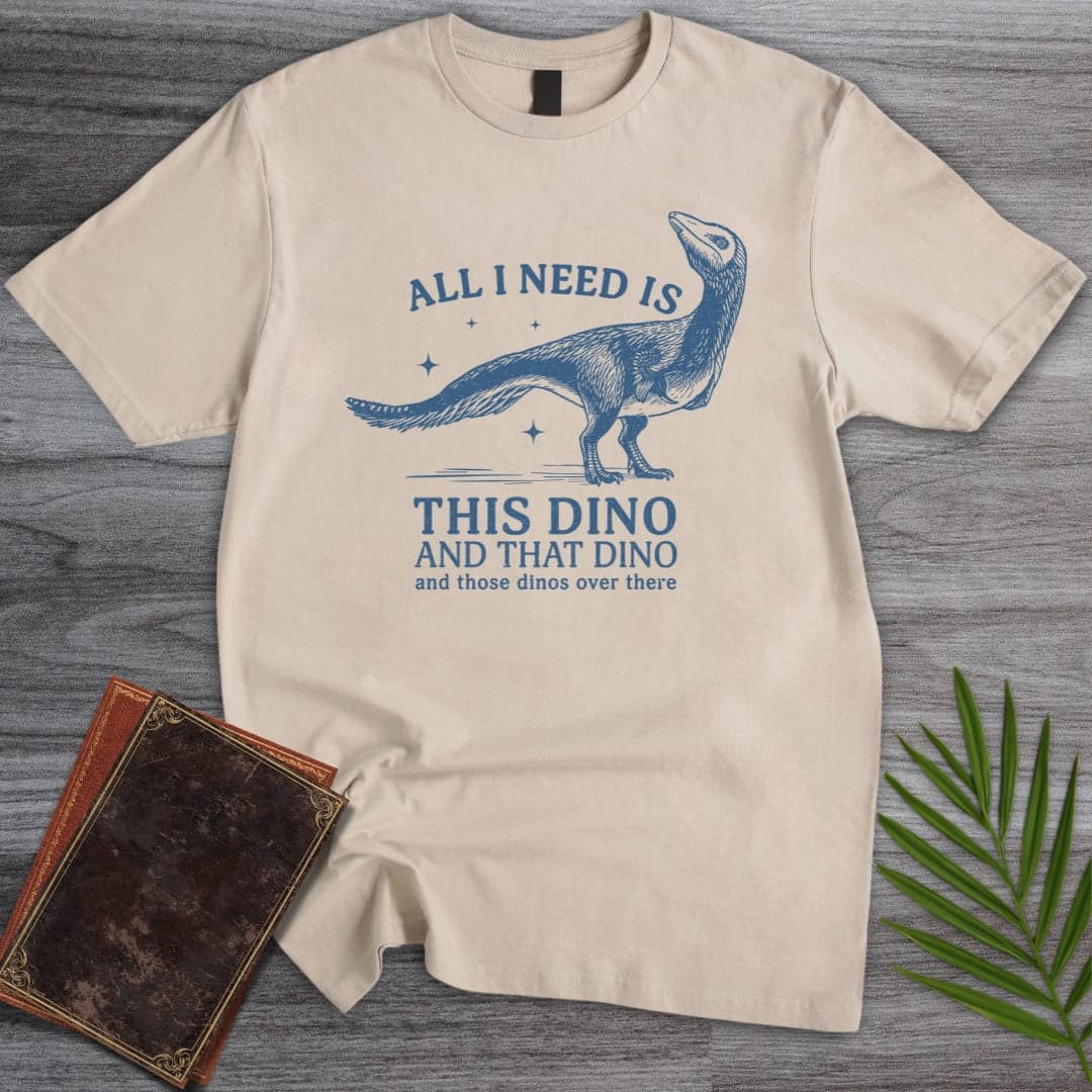 All I Need Are Dinos Mononykus T Shirt Gift For Nature Lover