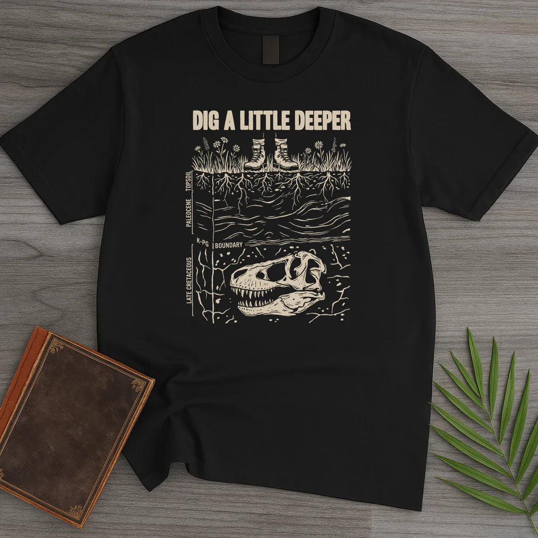 Dig Deeper Strata T Shirt Gift For Nature Lover