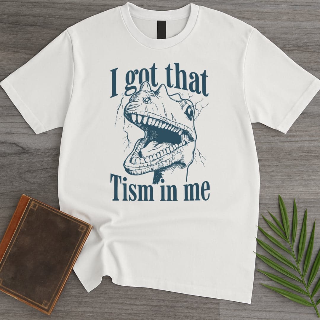 I Got That Tism T Shirt Gift For Nature Lover