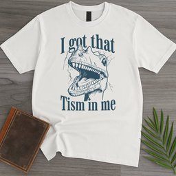 I Got That Tism T Shirt Gift For Nature Lover