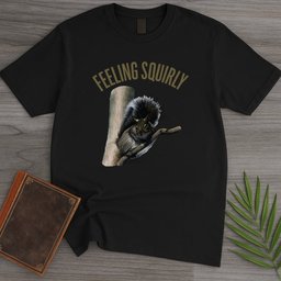 Feeling Squirly T Shirt Gift For Nature Lover