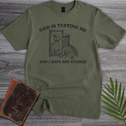 God Is Testing Me T Shirt Gift For Nature Lover