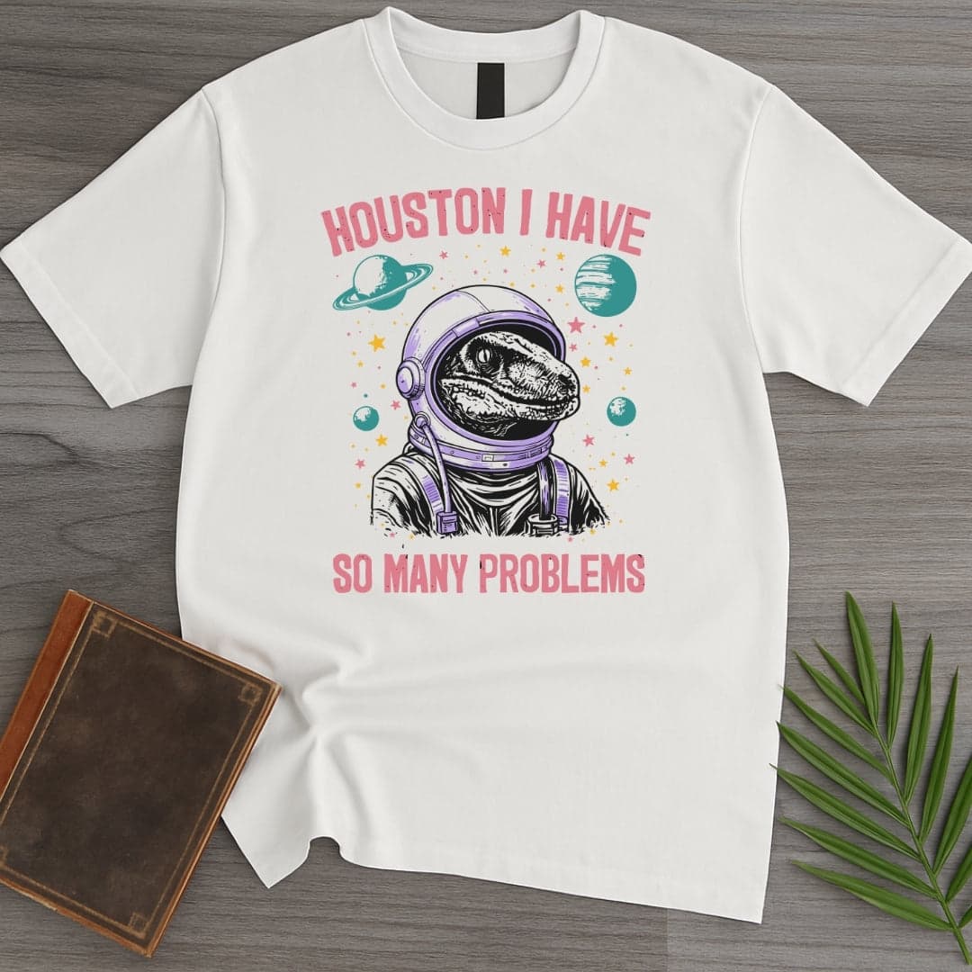 Houston Has Many Problems T Shirt Gift For Nature Lover