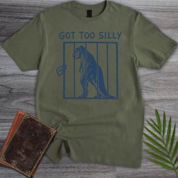 Got Too Silly T Shirt Gift For Nature Lover