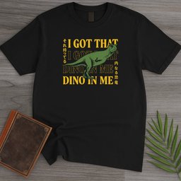 I Got That Dino In Me T Shirt Gift For Nature Lover