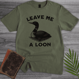 Leave Me A Loon T Shirt Gift For Nature Lover