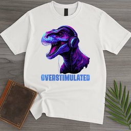 Overstimulated Dinotism T Shirt Gift For Nature Lover