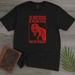 Nanotyrannus Wants An Apology T Shirt Gift For Nature Lover