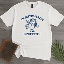 Overstimulated And Dinotistic T Shirt Gift For Nature Lover