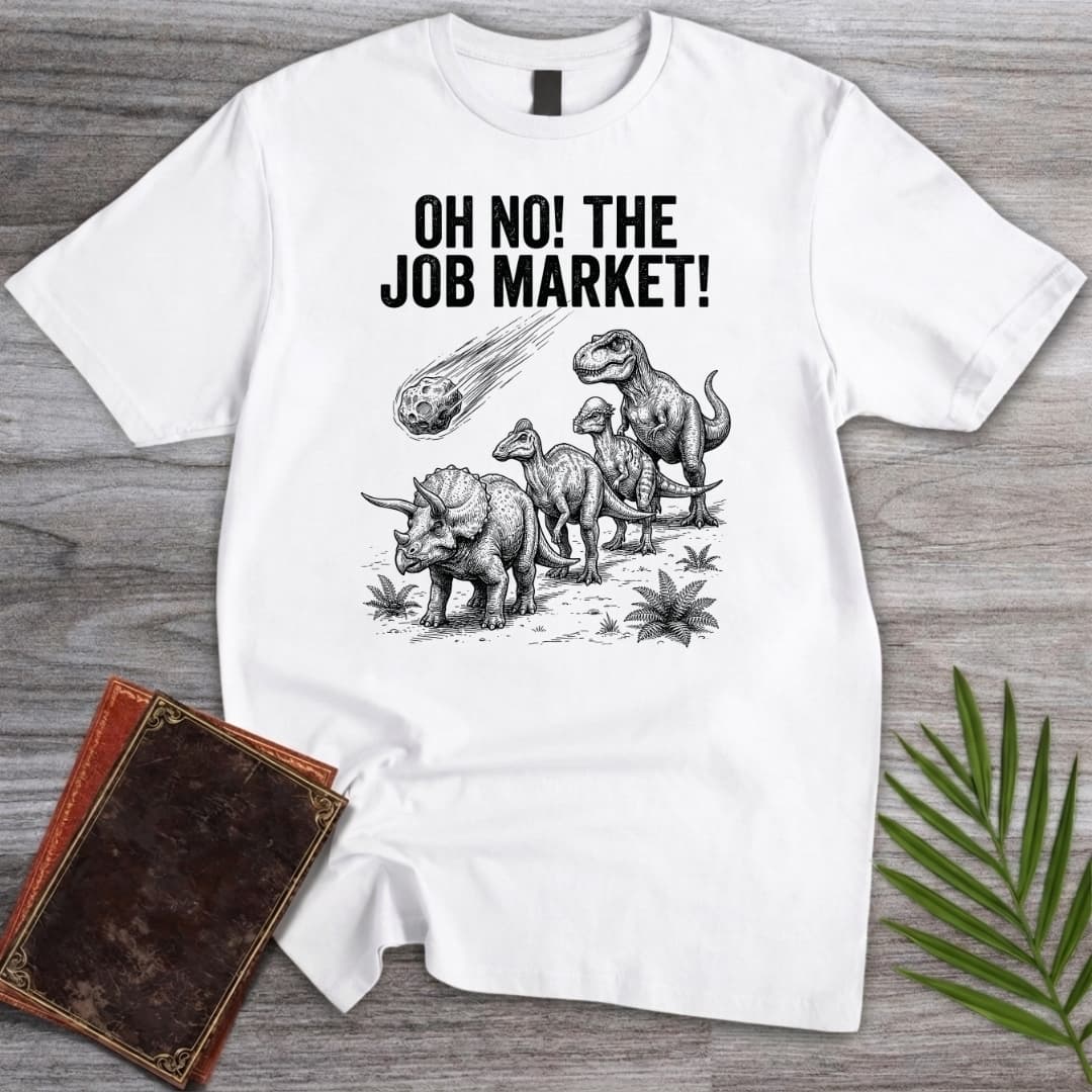 Oh No The Job Market T Shirt Gift For Nature Lover