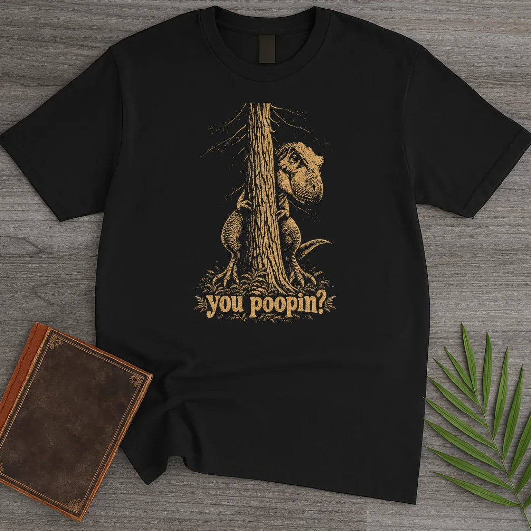 You Poopin T Shirt Gift For Nature Lover