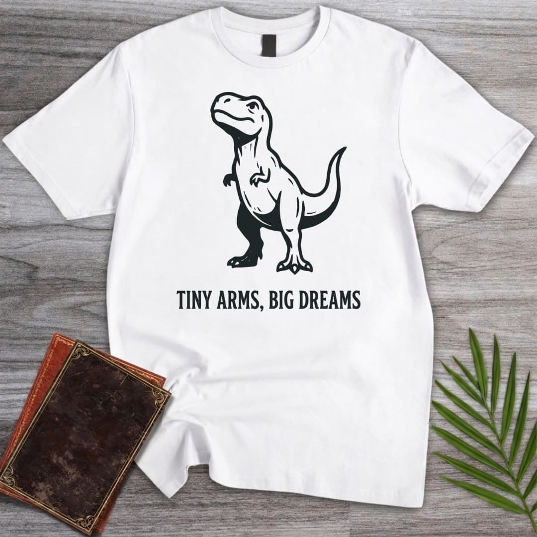 Tiny Arms Big Dreams T Shirt Gift For Nature Lover