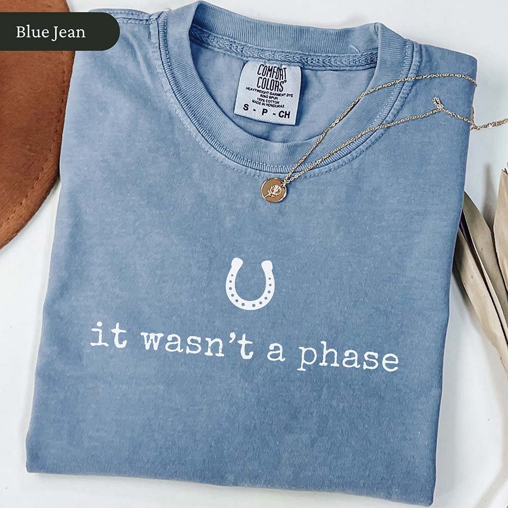 IT Wasnt A Phase Horse T Shirt Gift For Horse Lover