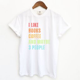 I Like Books Coffee And Maybe Three People Shirt T Shirt Gift For Cat Lover