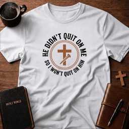 He Didnt Quit T Shirt Gift For Christian