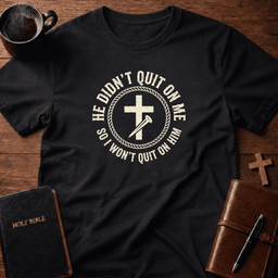 He Didnt Quit T Shirt Gift For Christian