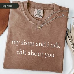 My Sister And I Talk About You T Shirt Gift For Cat Lover