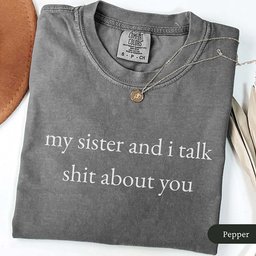 My Sister And I Talk About You T Shirt Gift For Cat Lover