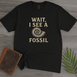 Wait I See A Fossil T Shirt Gift For Nature Lover
