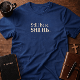 Still Here T Shirt Gift For Christian