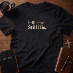 Still Here T Shirt Gift For Christian