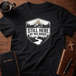 Still Here T Shirt Gift For Christian
