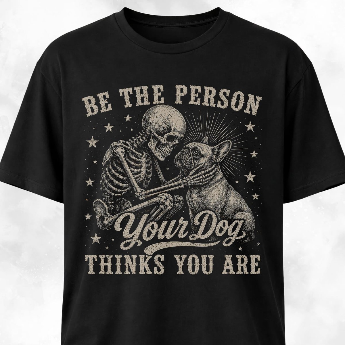 Be The Person Your Dog Thinks You Are Frenchie T Shirt Gift For Dog Lover
