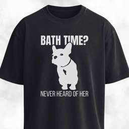 Bath Time Never Heard Of Her Frenchie T Shirt Gift For Dog Lover