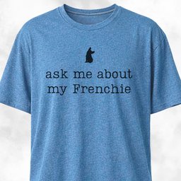 Ask Me About My Frenchie T Shirt Gift For Dog Lover