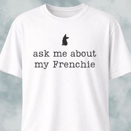 Ask Me About My Frenchie T Shirt Gift For Dog Lover