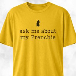 Ask Me About My Frenchie T Shirt Gift For Dog Lover