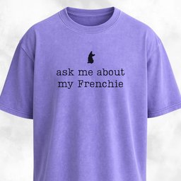Ask Me About My Frenchie T Shirt Gift For Dog Lover