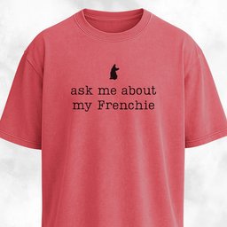 Ask Me About My Frenchie T Shirt Gift For Dog Lover