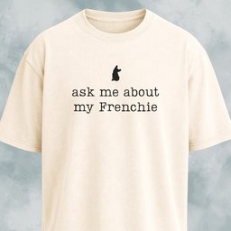 Ask Me About My Frenchie T Shirt Gift For Dog Lover